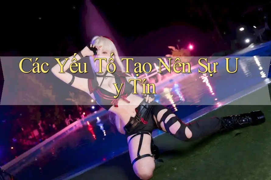 Các Yếu Tố Tạo Nên Sự Uy Tín