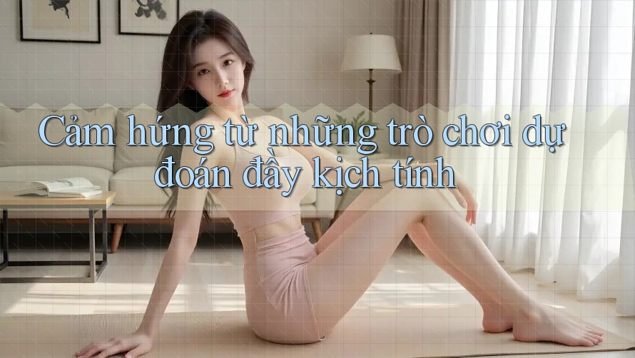 Cảm hứng từ những trò chơi dự đoán đầy kịch tính