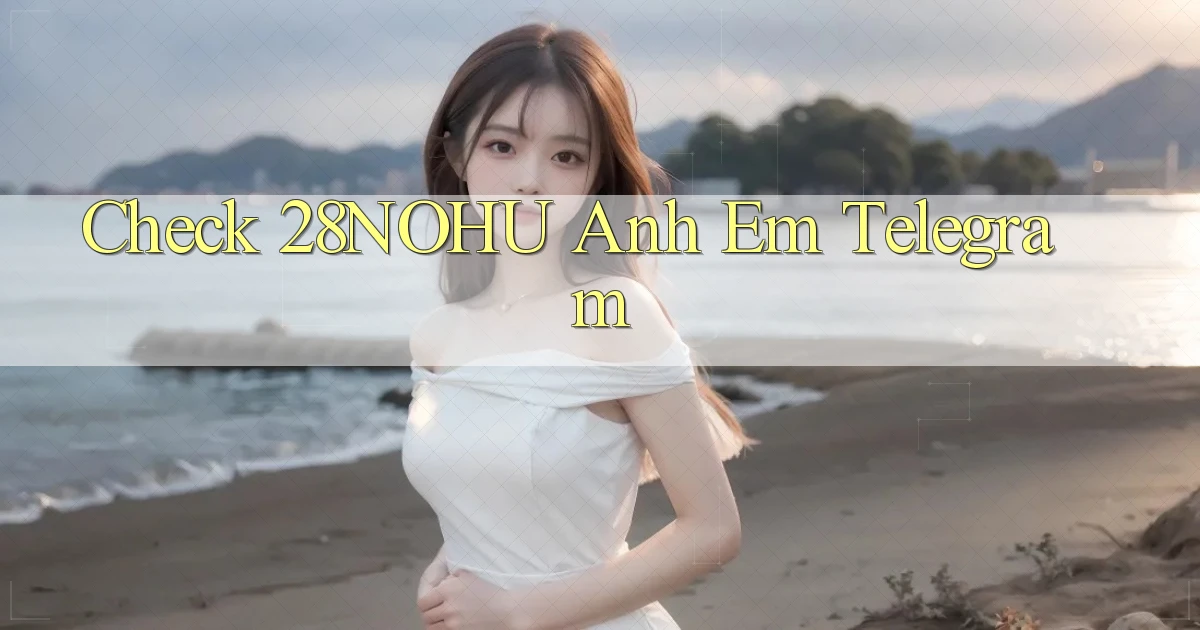 check 28nohu anh em telegram