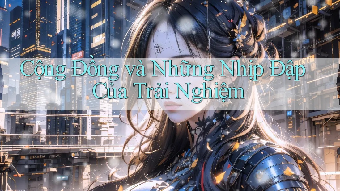 Cộng Đồng và Những Nhịp Đập Của Trải Nghiệm