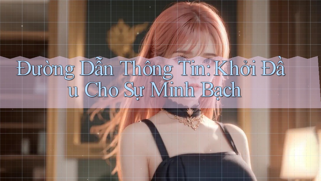 Đường Dẫn Thông Tin: Khởi Đầu Cho Sự Minh Bạch