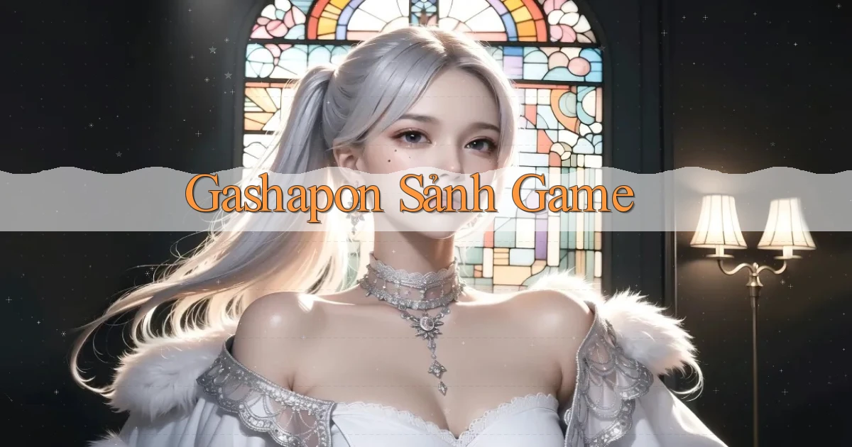Gashapon Sảnh game