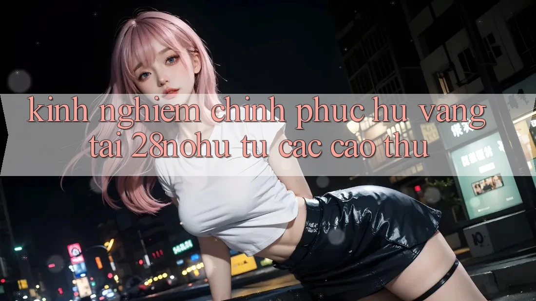 Kinh nghiệm Chinh Phục Hũ Vàng Tại 28nohu Từ Các Cao Thủ