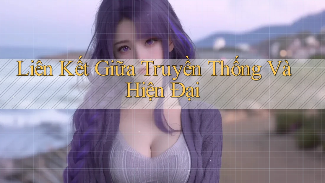 Liên Kết Giữa Truyền Thống Và Hiện Đại