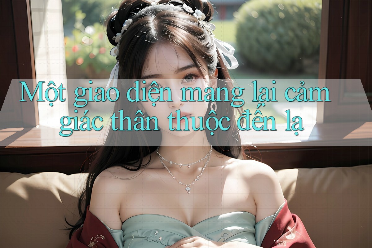 Một giao diện mang lại cảm giác thân thuộc đến lạ