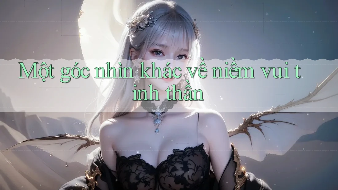 Một góc nhìn khác về niềm vui tinh thần