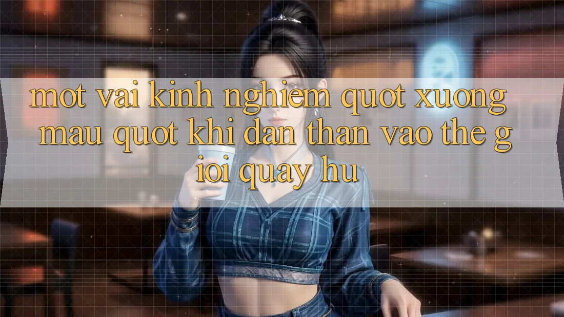 Một vài kinh nghiệm " xương máu" khi dấn thân vào thế giới quay hũ