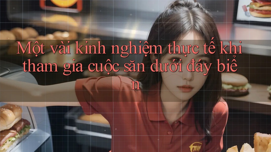 Một vài kinh nghiệm thực tế khi tham gia cuộc săn dưới đáy biển