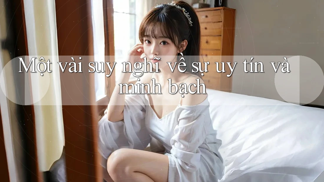 Một vài suy nghĩ về sự uy tín và minh bạch