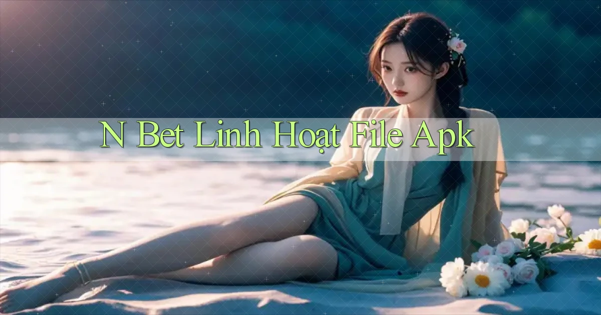 n bet linh hoạt file apk