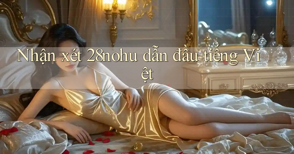 nhận xét 28nohu dẫn đầu tiếng việt