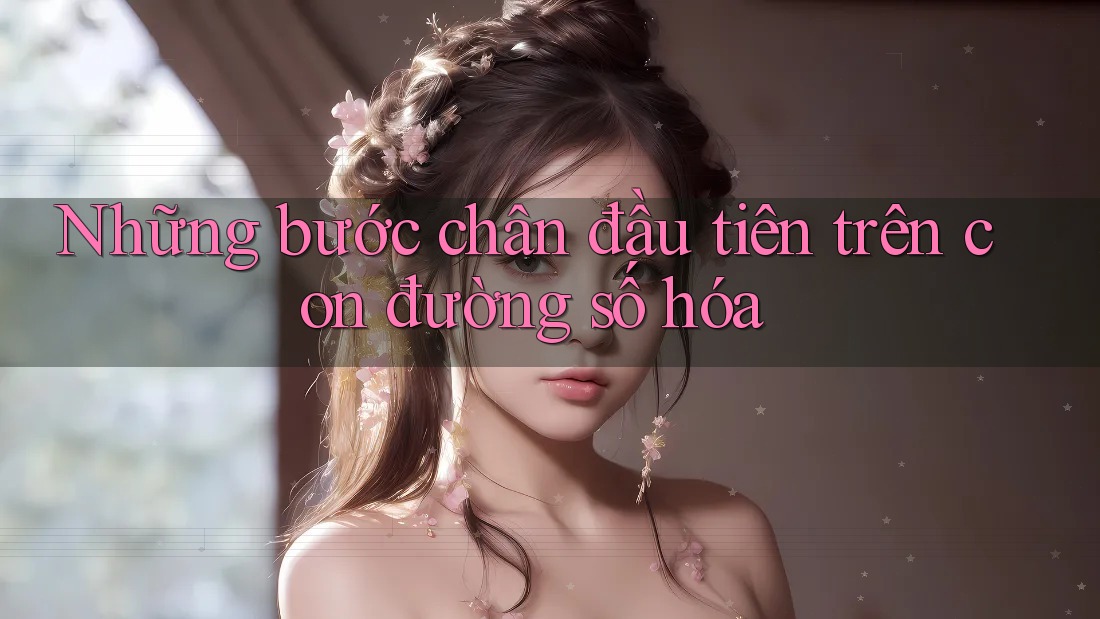 Những bước chân đầu tiên trên con đường số hóa