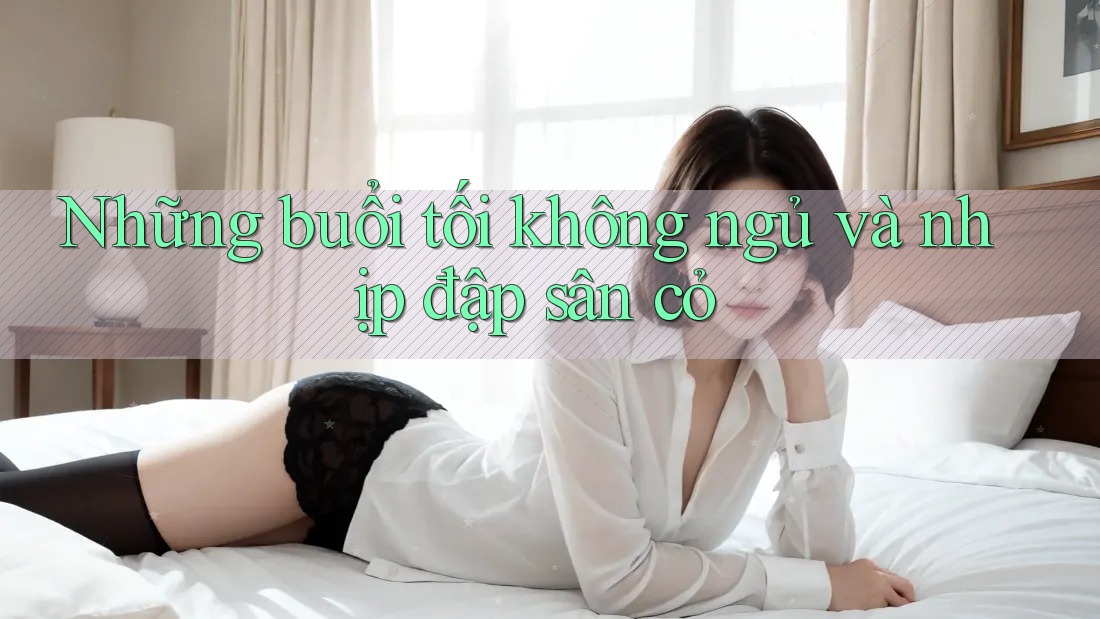 Những buổi tối không ngủ và nhịp đập sân cỏ
