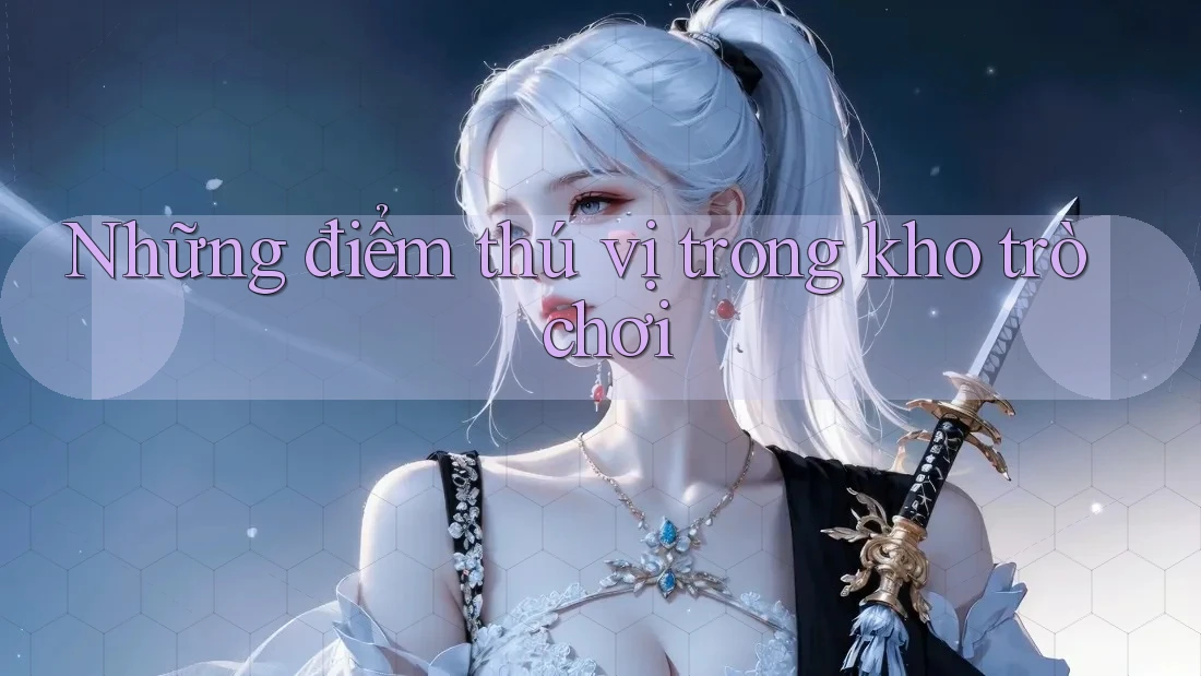 Những điểm thú vị trong kho trò chơi