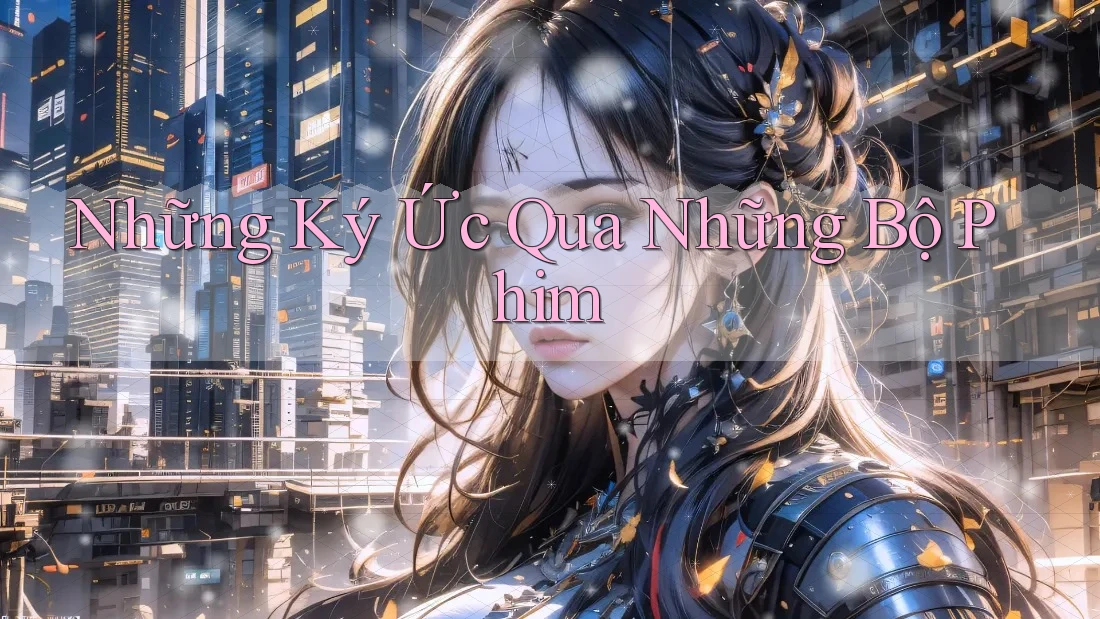 Những Ký Ức Qua Những Bộ Phim