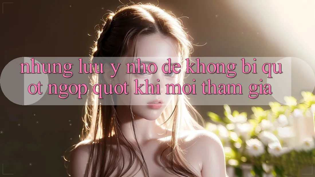 Những lưu ý nhỏ để không bị " ngợp" khi mới tham gia