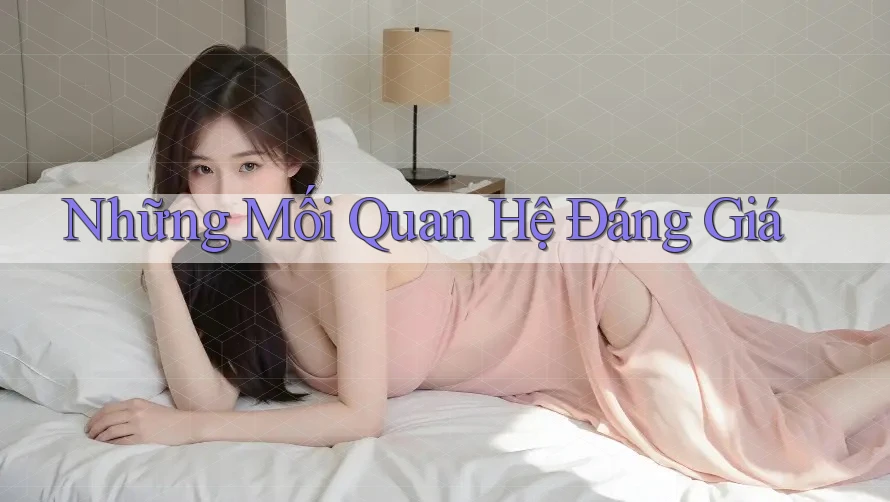 Những Mối Quan Hệ Đáng Giá