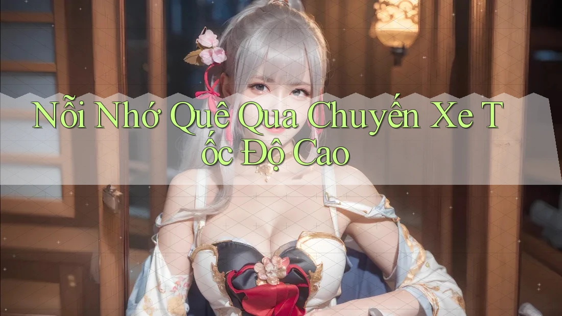 Nỗi Nhớ Quê Qua Chuyến Xe Tốc Độ Cao