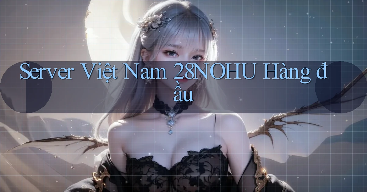 server việt nam 28nohu hàng đầu