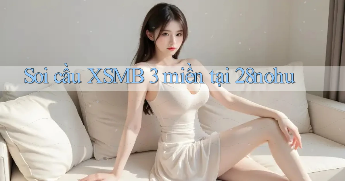 soi cầu xsmb 3 miền tại 28nohu