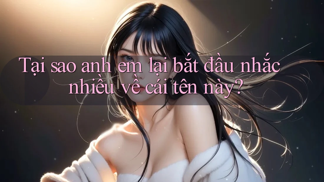 Tại sao anh em lại bắt đầu nhắc nhiều về cái tên này?