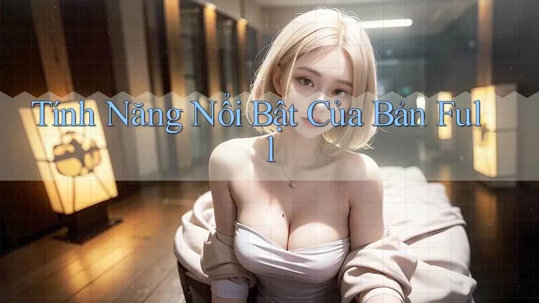 Tính Năng Nổi Bật Của Bản Full