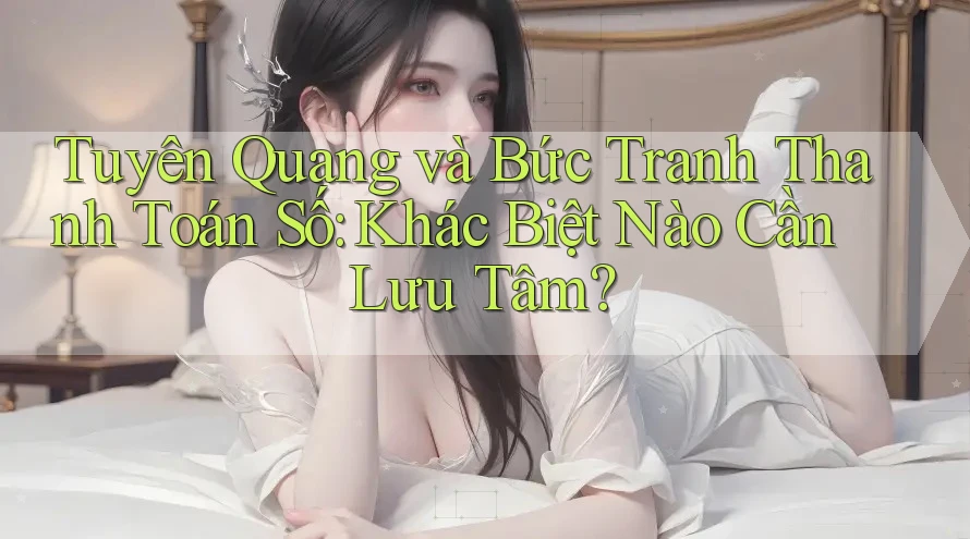 Tuyên Quang và Bức Tranh Thanh Toán Số: Khác Biệt Nào Cần Lưu Tâm?