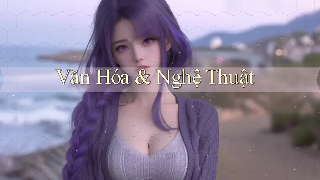 Văn Hóa & Nghệ Thuật