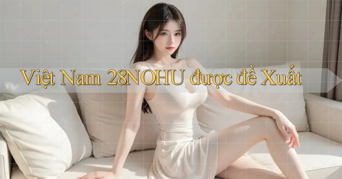 việt nam 28nohu được đề xuất