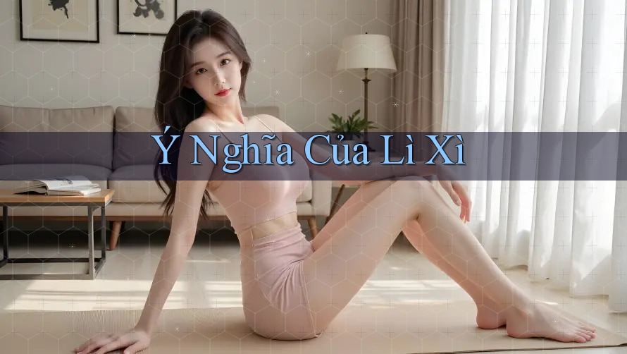Ý Nghĩa Của Lì Xì